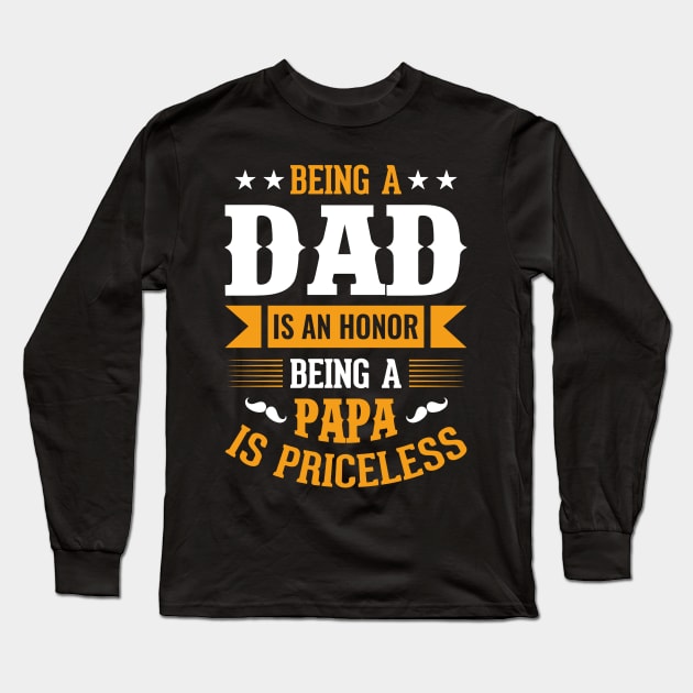 Being A Dad Is An Honor Being A Papa Is Priceless Long Sleeve T-Shirt by luxembourgertreatable